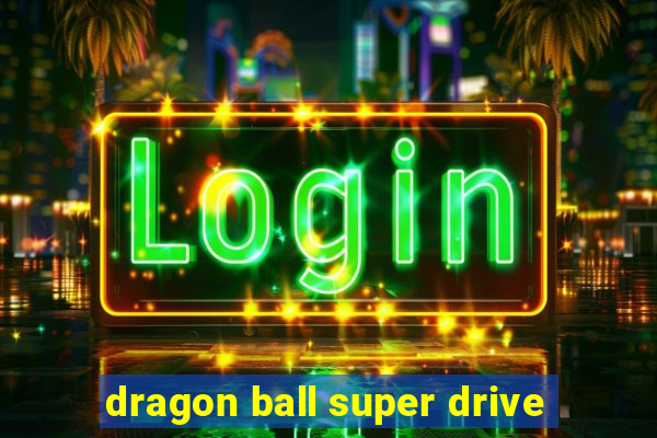 dragon ball super drive